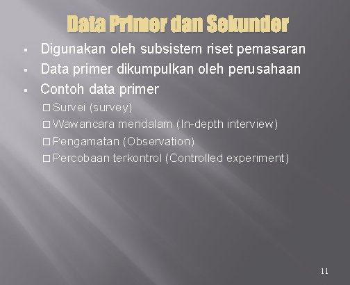 Data Primer dan Sekunder § § § Digunakan oleh subsistem riset pemasaran Data primer