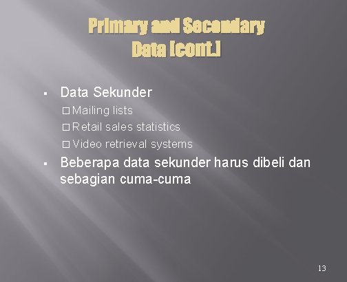 Primary and Secondary Data [cont. ] § Data Sekunder � Mailing lists � Retail