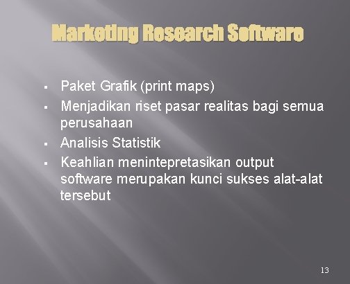 Marketing Research Software § § Paket Grafik (print maps) Menjadikan riset pasar realitas bagi