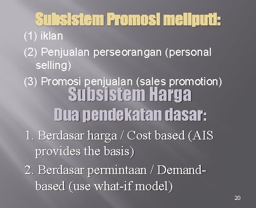 Subsistem Promosi meliputi: (1) iklan (2) Penjualan perseorangan (personal selling) (3) Promosi penjualan (sales