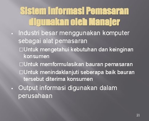 Sistem Informasi Pemasaran digunakan oleh Manajer § Industri besar menggunakan komputer sebagai alat pemasaran