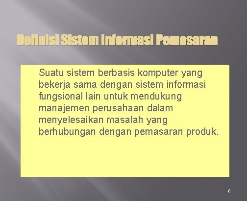 Definisi Sistem Informasi Pemasaran Suatu sistem berbasis komputer yang bekerja sama dengan sistem informasi
