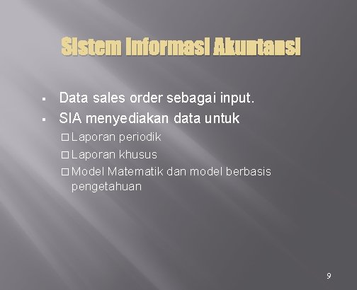 Sistem Informasi Akuntansi § § Data sales order sebagai input. SIA menyediakan data untuk