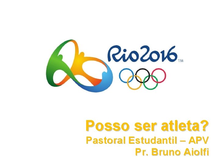 Posso ser atleta? Pastoral Estudantil – APV Pr. Bruno Aiolfi 