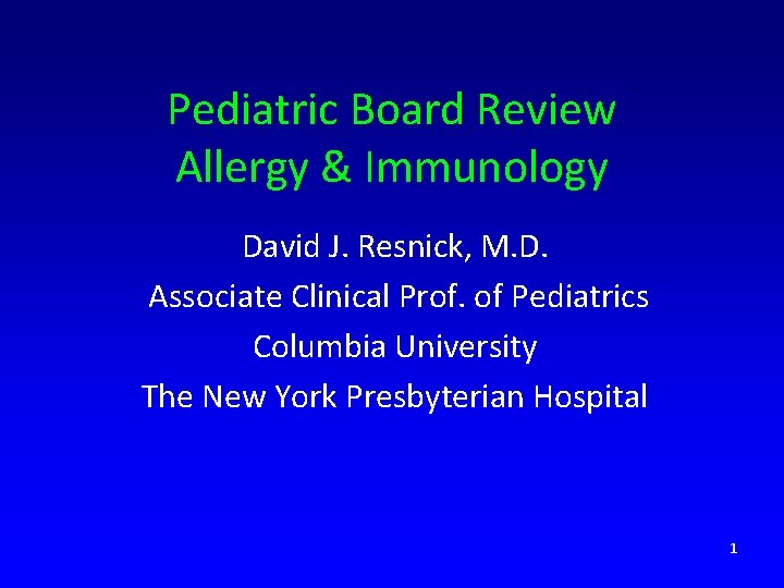 Pediatric Board Review Allergy & Immunology David J. Resnick, M. D. Associate Clinical Prof.