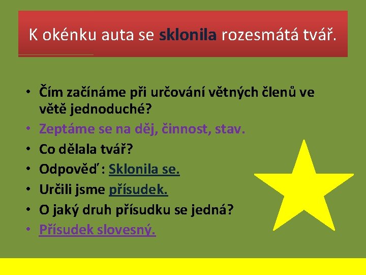 K okénku auta se sklonila rozesmátá tvář. • Čím začínáme při určování větných členů