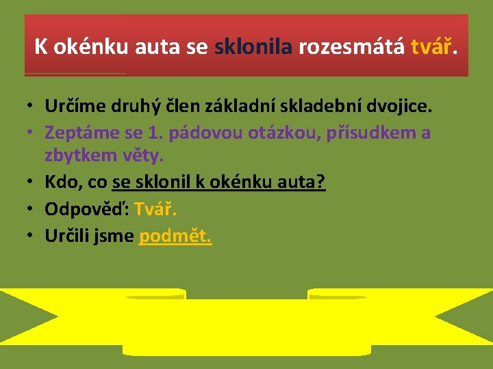 K okénku auta se sklonila rozesmátá tvář. • Určíme druhý člen základní skladební dvojice.