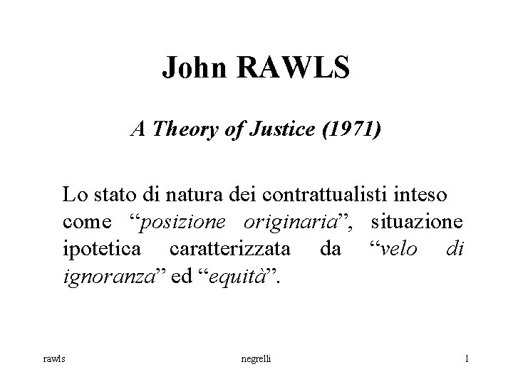 John RAWLS A Theory of Justice (1971) Lo stato di natura dei contrattualisti inteso