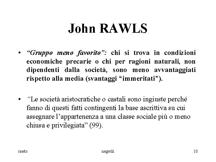 John RAWLS • “Gruppo meno favorito”: chi si trova in condizioni economiche precarie o