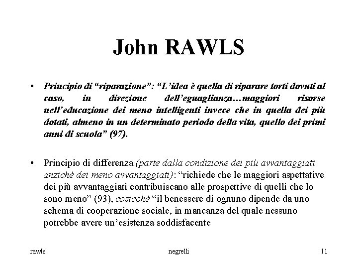 John RAWLS • Principio di “riparazione”: “L’idea è quella di riparare torti dovuti al