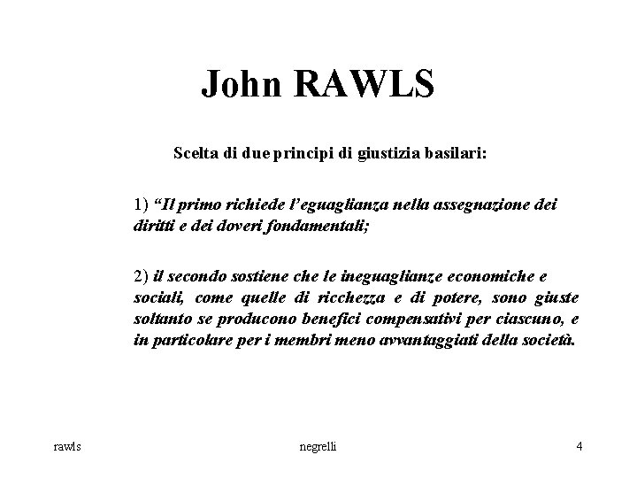 John RAWLS Scelta di due principi di giustizia basilari: 1) “Il primo richiede l’eguaglianza
