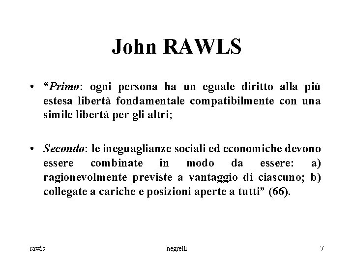 John RAWLS • “Primo: ogni persona ha un eguale diritto alla più estesa libertà