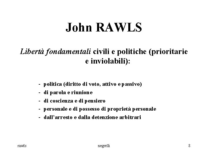 John RAWLS Libertà fondamentali civili e politiche (prioritarie e inviolabili): - rawls politica (diritto