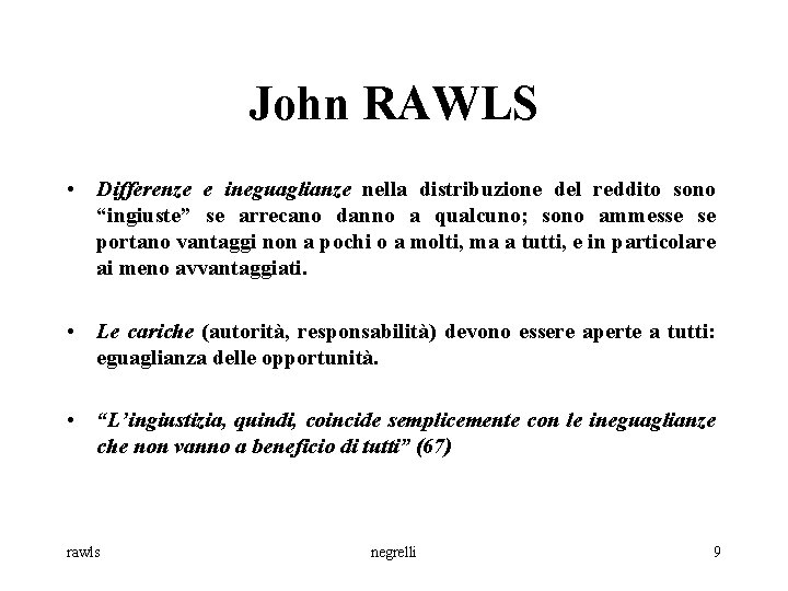 John RAWLS • Differenze e ineguaglianze nella distribuzione del reddito sono “ingiuste” se arrecano