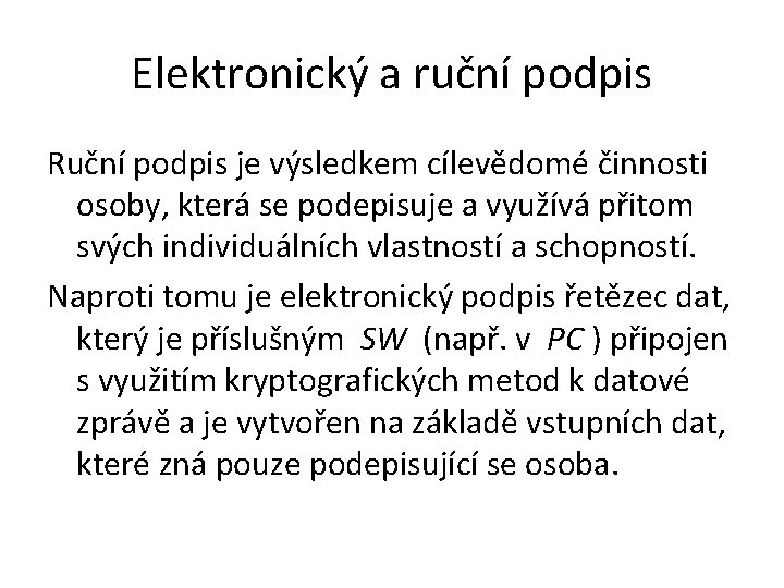 Elektronický a ruční podpis Ruční podpis je výsledkem cílevědomé činnosti osoby, která se podepisuje