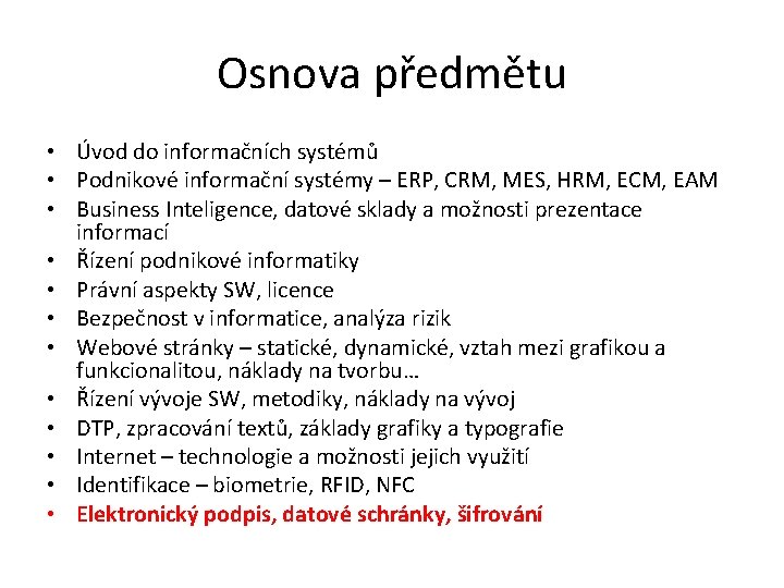 Osnova předmětu • Úvod do informačních systémů • Podnikové informační systémy – ERP, CRM,