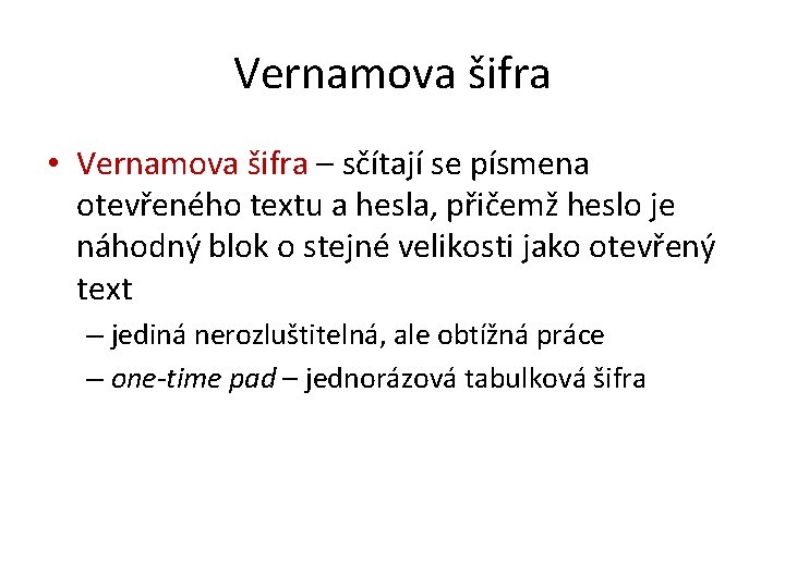 Vernamova šifra • Vernamova šifra – sčítají se písmena otevřeného textu a hesla, přičemž