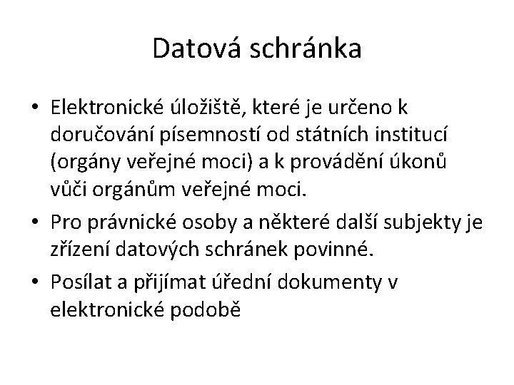 Datová schránka • Elektronické úložiště, které je určeno k doručování písemností od státních institucí