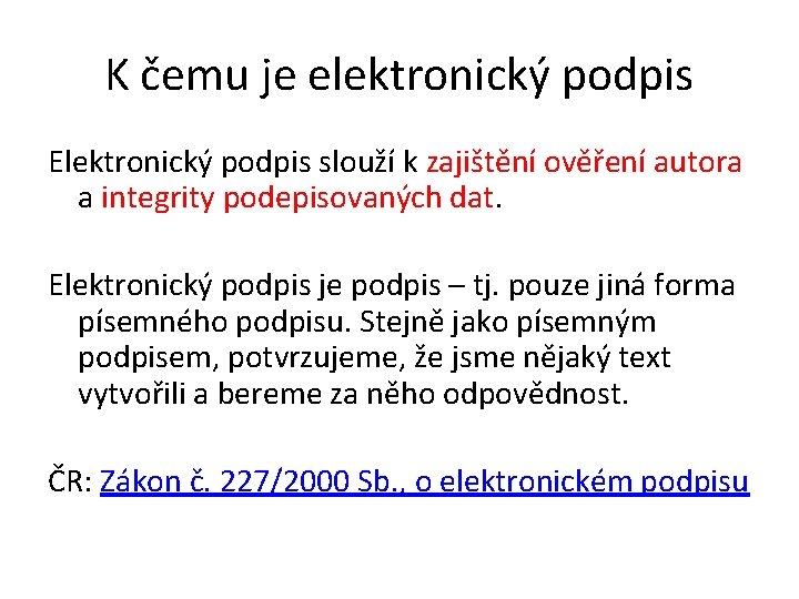 K čemu je elektronický podpis Elektronický podpis slouží k zajištění ověření autora a integrity