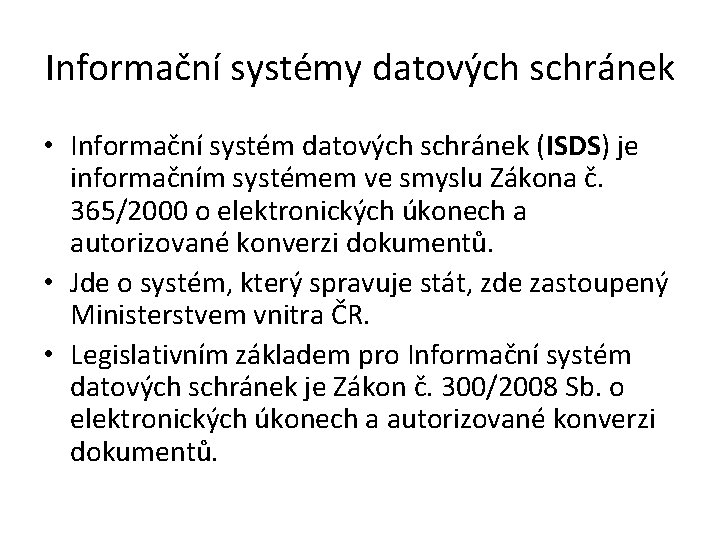 Informační systémy datových schránek • Informační systém datových schránek (ISDS) je informačním systémem ve