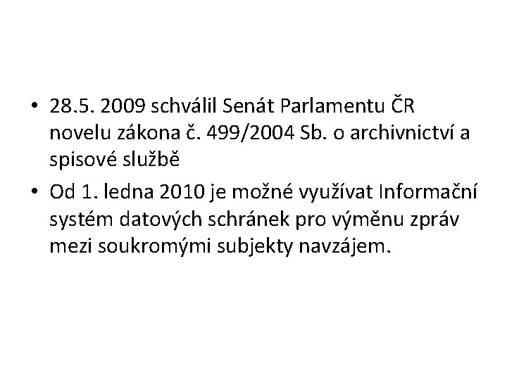  • 28. 5. 2009 schválil Senát Parlamentu ČR novelu zákona č. 499/2004 Sb.