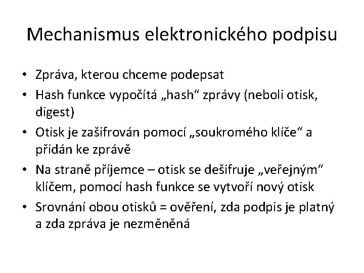 Mechanismus elektronického podpisu • Zpráva, kterou chceme podepsat • Hash funkce vypočítá „hash“ zprávy