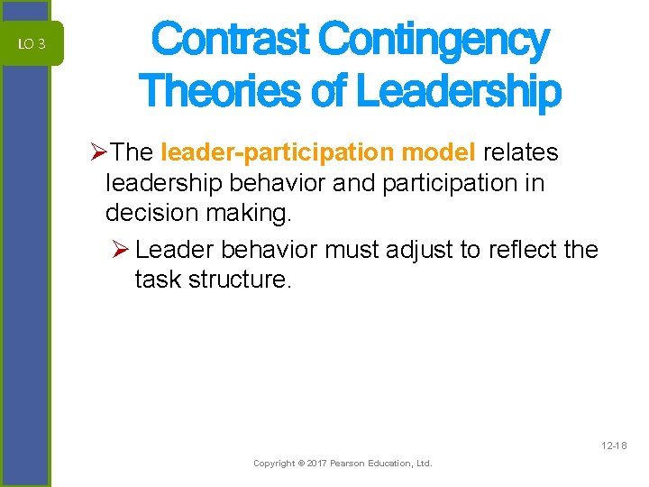 LO 3 Contrast Contingency Theories of Leadership ØThe leader-participation model relates leadership behavior and