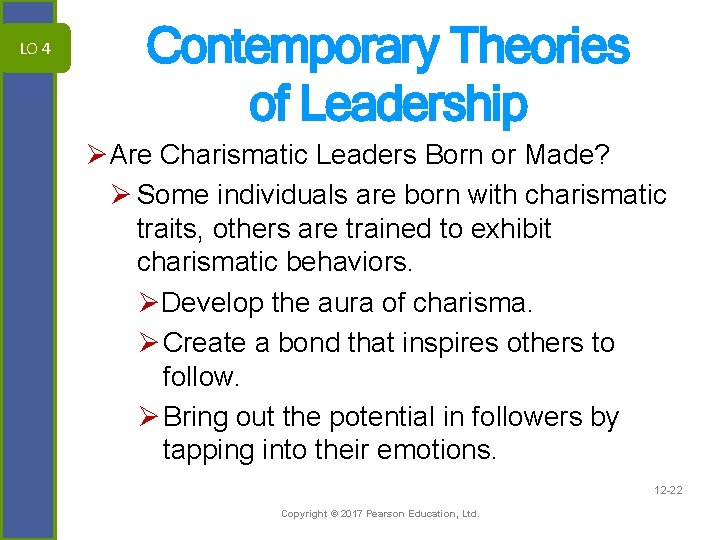 LO 4 Contemporary Theories of Leadership ØAre Charismatic Leaders Born or Made? Ø Some