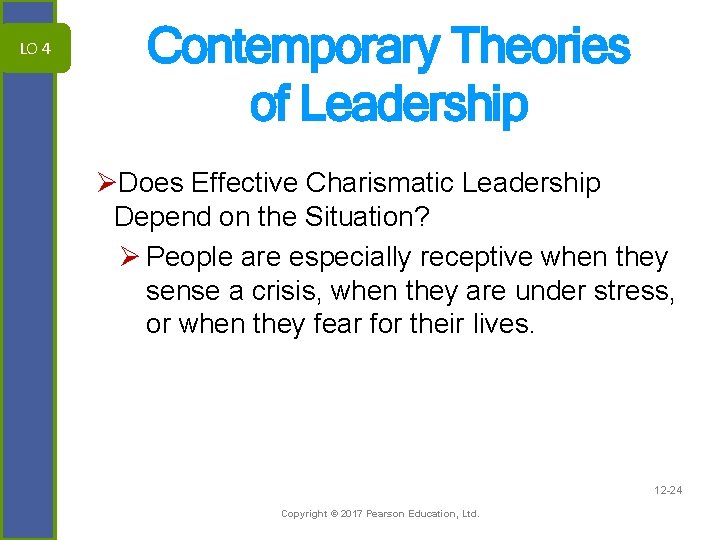 LO 4 Contemporary Theories of Leadership ØDoes Effective Charismatic Leadership Depend on the Situation?