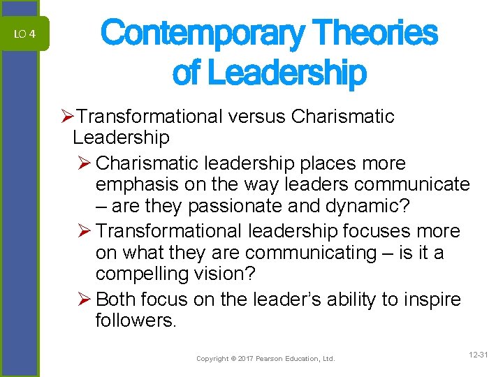 LO 4 Contemporary Theories of Leadership ØTransformational versus Charismatic Leadership Ø Charismatic leadership places