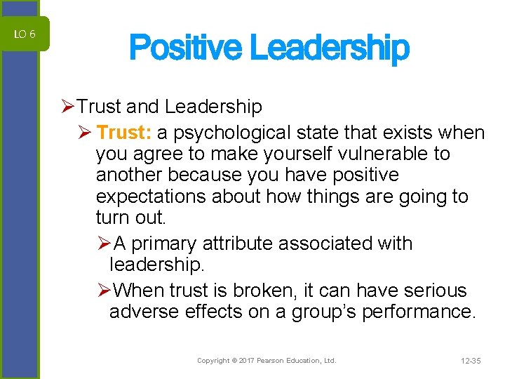 LO 6 Positive Leadership ØTrust and Leadership Ø Trust: a psychological state that exists