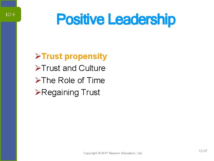 LO 6 Positive Leadership ØTrust propensity ØTrust and Culture ØThe Role of Time ØRegaining