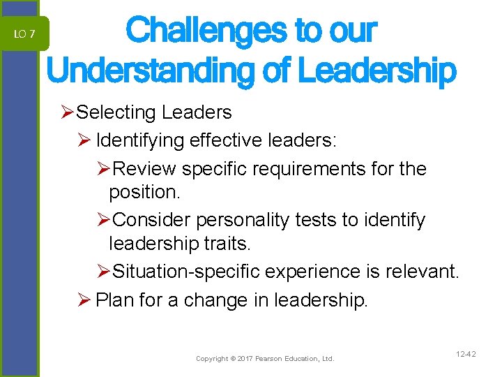 LO 7 Challenges to our Understanding of Leadership ØSelecting Leaders Ø Identifying effective leaders: