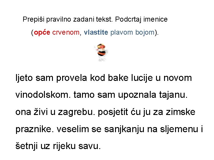 Prepiši pravilno zadani tekst. Podcrtaj imenice (opće crvenom, vlastite plavom bojom). ljeto sam provela