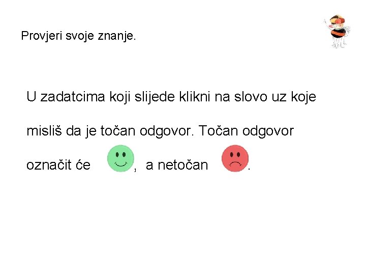 Provjeri svoje znanje. U zadatcima koji slijede klikni na slovo uz koje misliš da