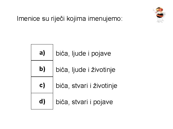 Imenice su riječi kojima imenujemo: a) bića, ljude i pojave b) bića, ljude i