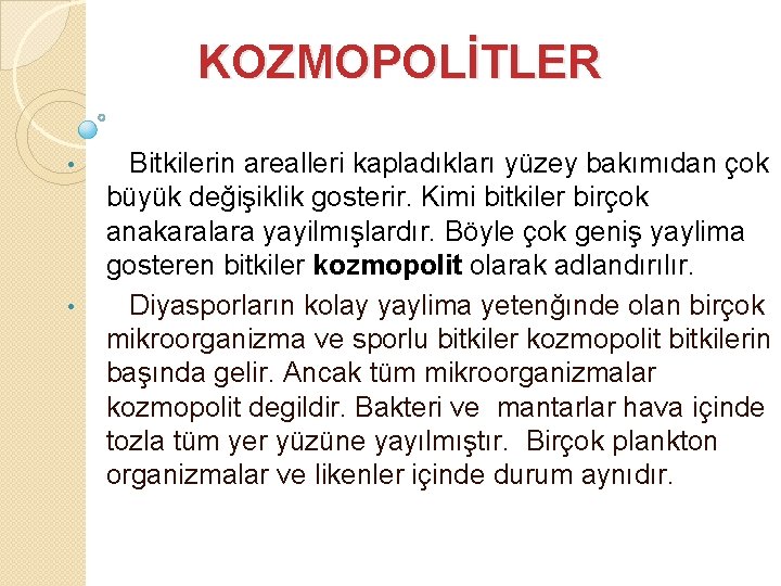 KOZMOPOLİTLER • • Bitkilerin arealleri kapladıkları yüzey bakımıdan çok büyük değişiklik gosterir. Kimi bitkiler