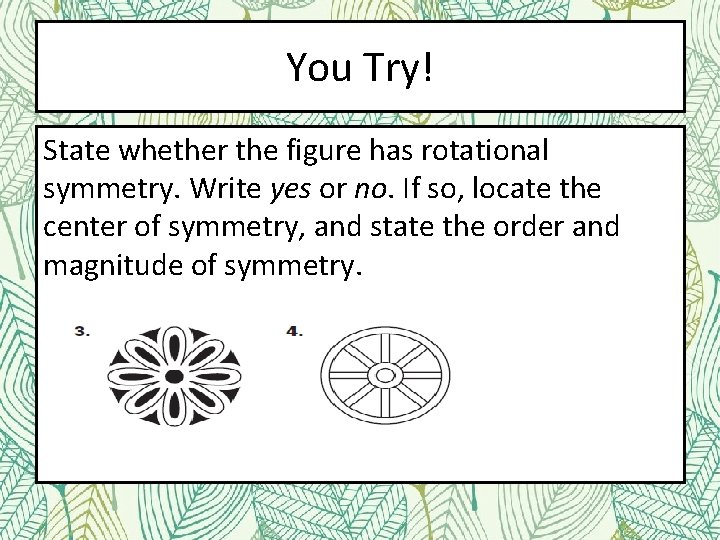 You Try! State whether the figure has rotational symmetry. Write yes or no. If