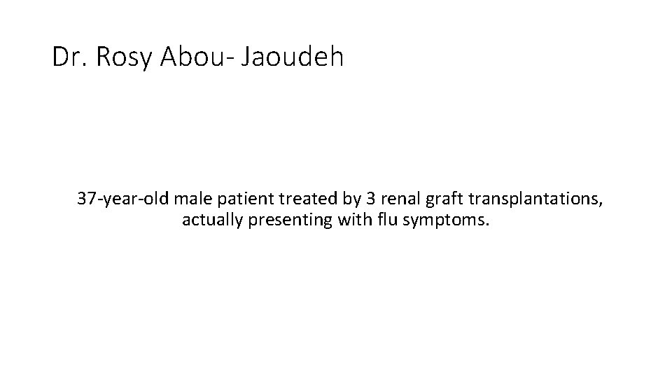 Dr. Rosy Abou- Jaoudeh 37 -year-old male patient treated by 3 renal graft transplantations, Dr. Rosy Abou- Jaoudeh 37 -year-old male patient treated by 3 renal graft transplantations,