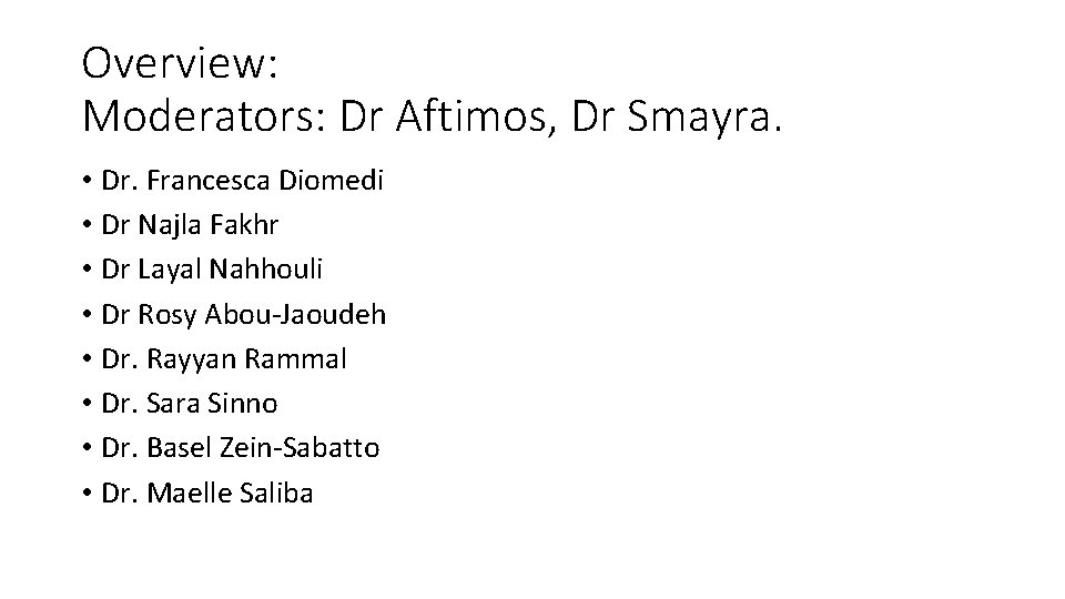 Overview: Moderators: Dr Aftimos, Dr Smayra. • Dr. Francesca Diomedi • Dr Najla Fakhr Overview: Moderators: Dr Aftimos, Dr Smayra. • Dr. Francesca Diomedi • Dr Najla Fakhr