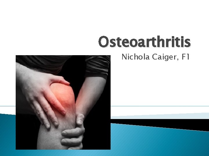 Osteoarthritis Nichola Caiger, F 1 