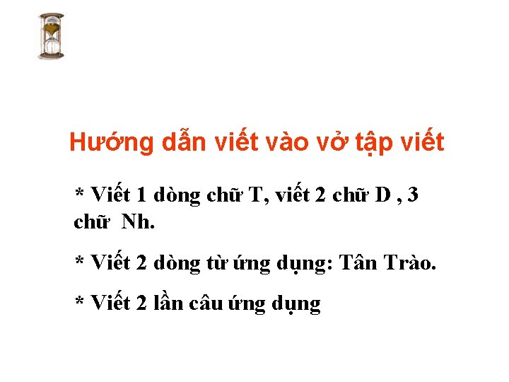 Hướng dẫn viết vào vở tập viết * Viết 1 dòng chữ T, viết