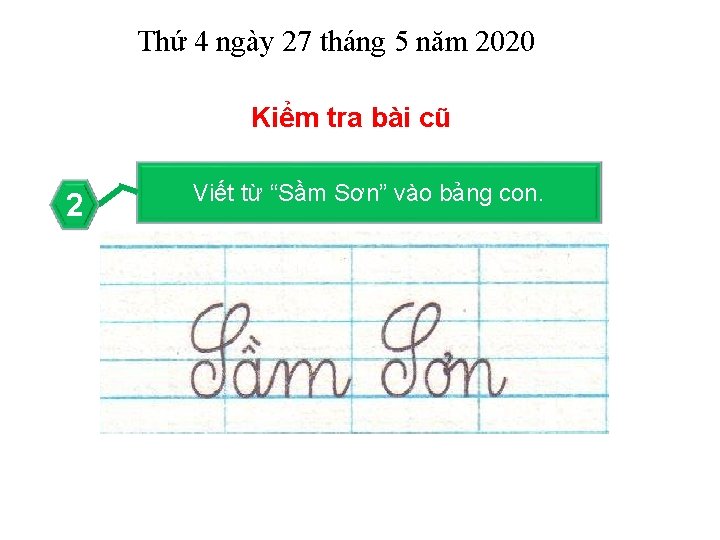 Thứ 4 ngày 27 tháng 5 năm 2020 Kiểm tra bài cũ 2 Viết