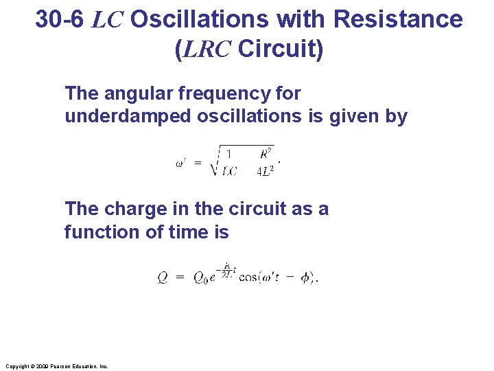 30 -6 LC Oscillations with Resistance (LRC Circuit) The angular frequency for underdamped oscillations