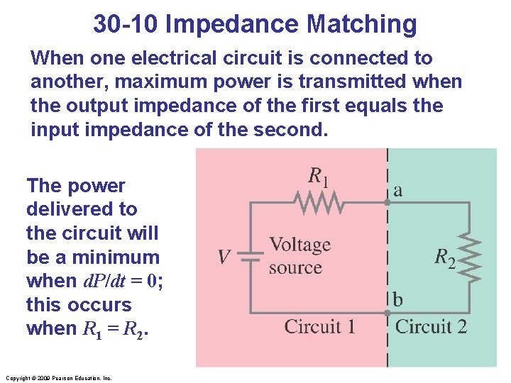 30 -10 Impedance Matching When one electrical circuit is connected to another, maximum power