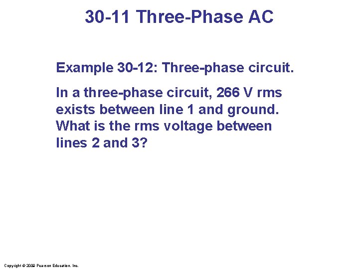 30 -11 Three-Phase AC Example 30 -12: Three-phase circuit. In a three-phase circuit, 266