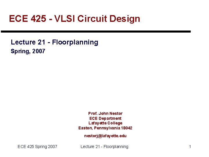 ECE 425 - VLSI Circuit Design Lecture 21 - Floorplanning Spring, 2007 Prof. John