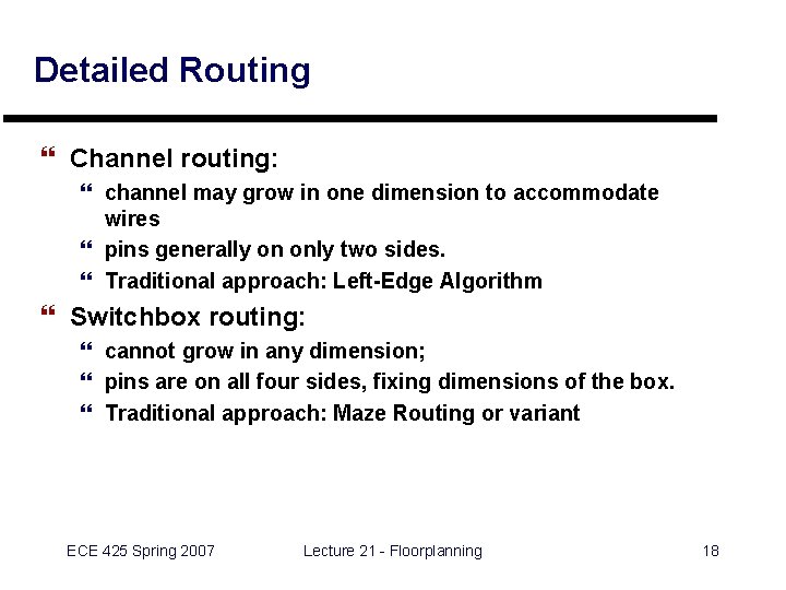 Detailed Routing } Channel routing: } channel may grow in one dimension to accommodate