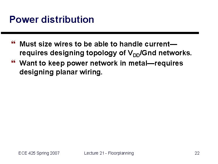 Power distribution } Must size wires to be able to handle current— requires designing