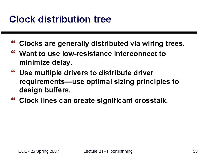 Clock distribution tree } Clocks are generally distributed via wiring trees. } Want to